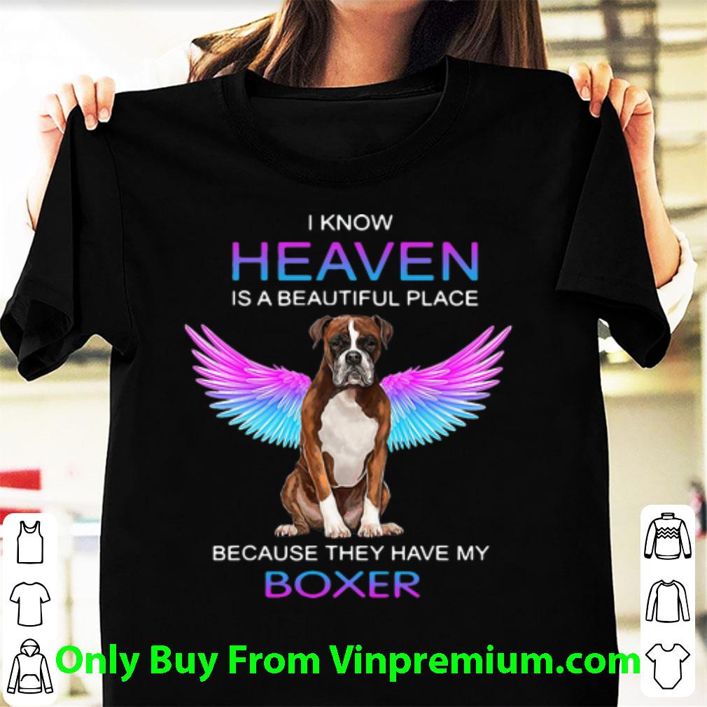 Nice I Know Heaven Is A Beautiful Place Because They Have My Boxer shirt