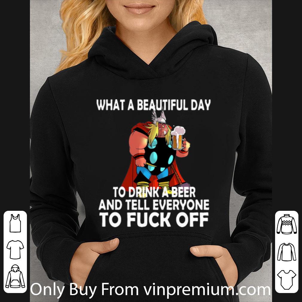 1f3fecfb original thor what a beautiful day to drink a beer and tell everyone to fuck off shirt 4 - Original Thor What A Beautiful Day To Drink A Beer And Tell Everyone To Fuck Off shirt
