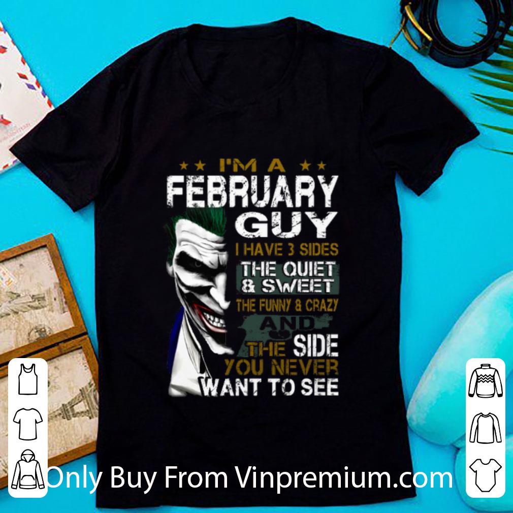 Hot I'm A February Guy I Have 3 Sides The Quiet & Sweet Joker shirt