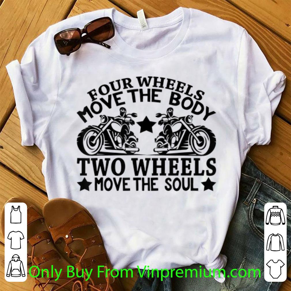 Hot Four Wheels Move The Body Two Wheels Move The Soul shirt