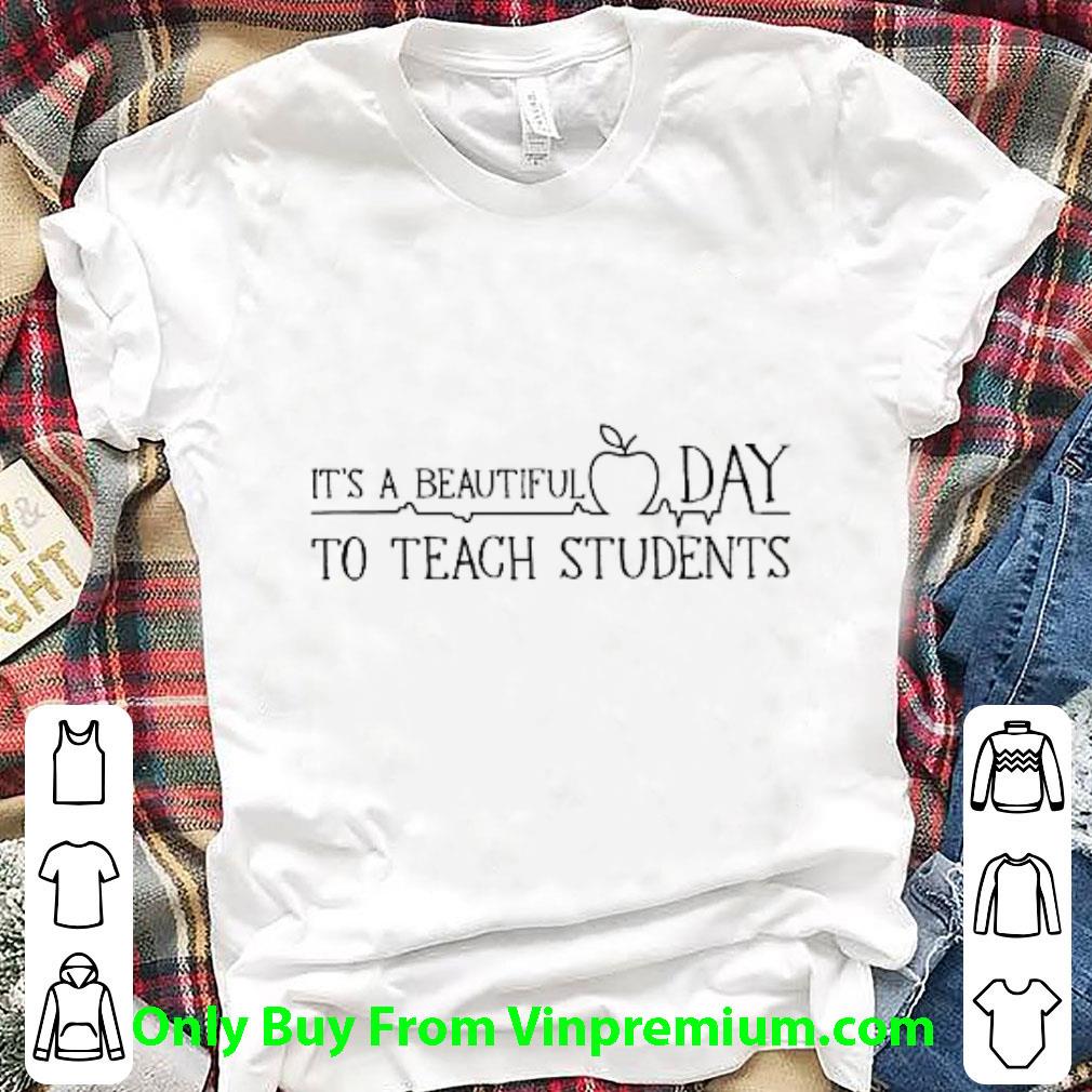 Pretty It's A Beautiful Day To Teach Students shirt