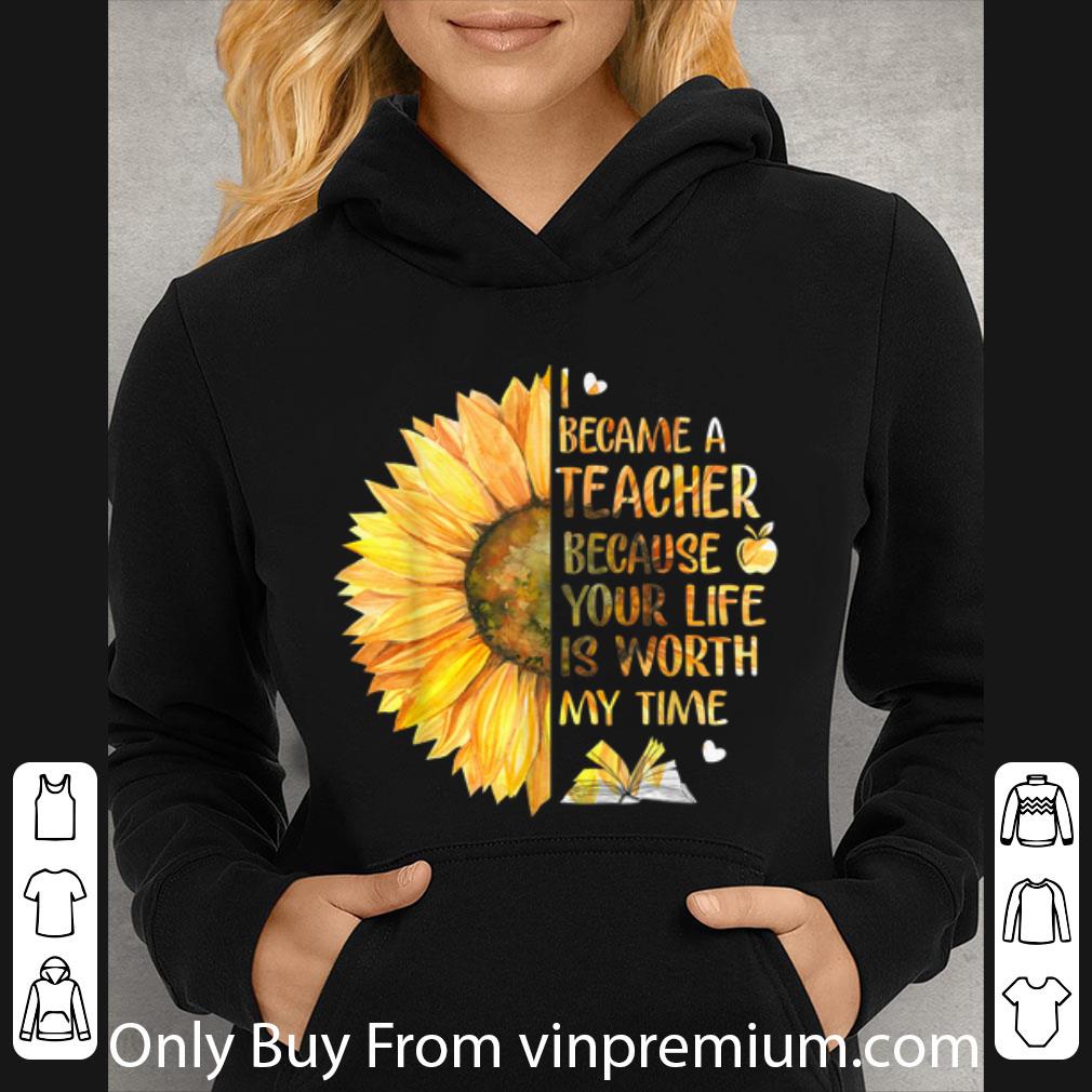 40abd196 original i became a teacher because your life is worth my time sunflower shirt 4 - Original I Became A Teacher Because Your Life is Worth My Time Sunflower shirt