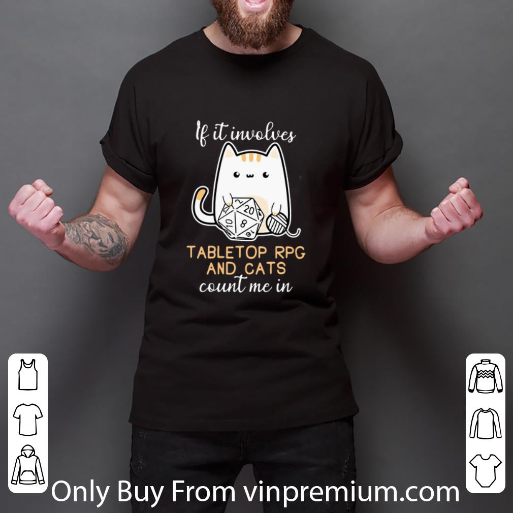 Original If It Involves Tabletop Rpg And Cats Count Me In shirt