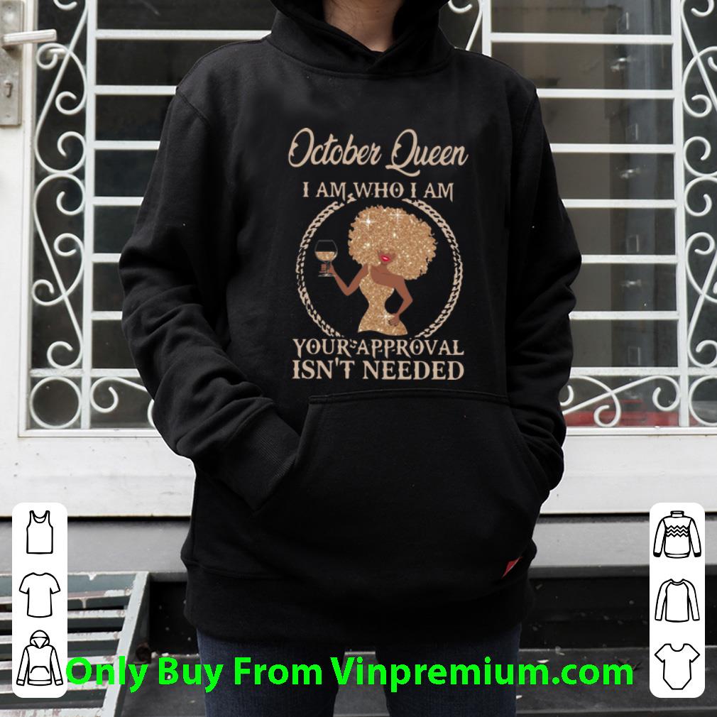44a2854f top october queen i am who i am your approval isn t needed shirt 4 - Top October Queen I Am Who I Am Your Approval Isn’t Needed shirt