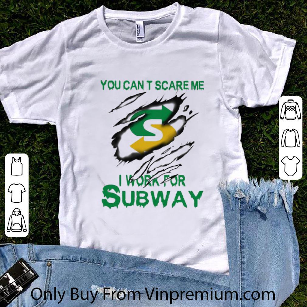 Original You Can’t Scare Me I Work For Subway shirt