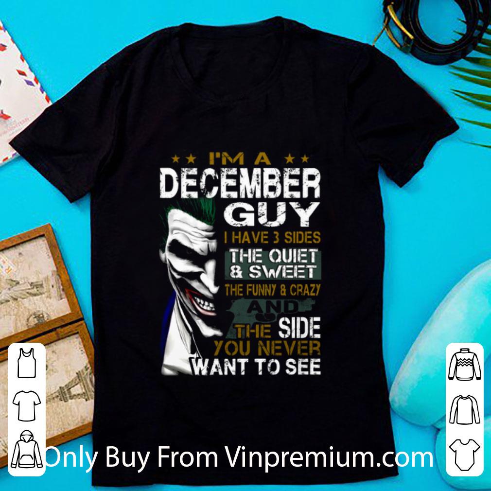 Top Joker I'm A December Guy I Have 3 Sides The Quiet & Sweet The shirt