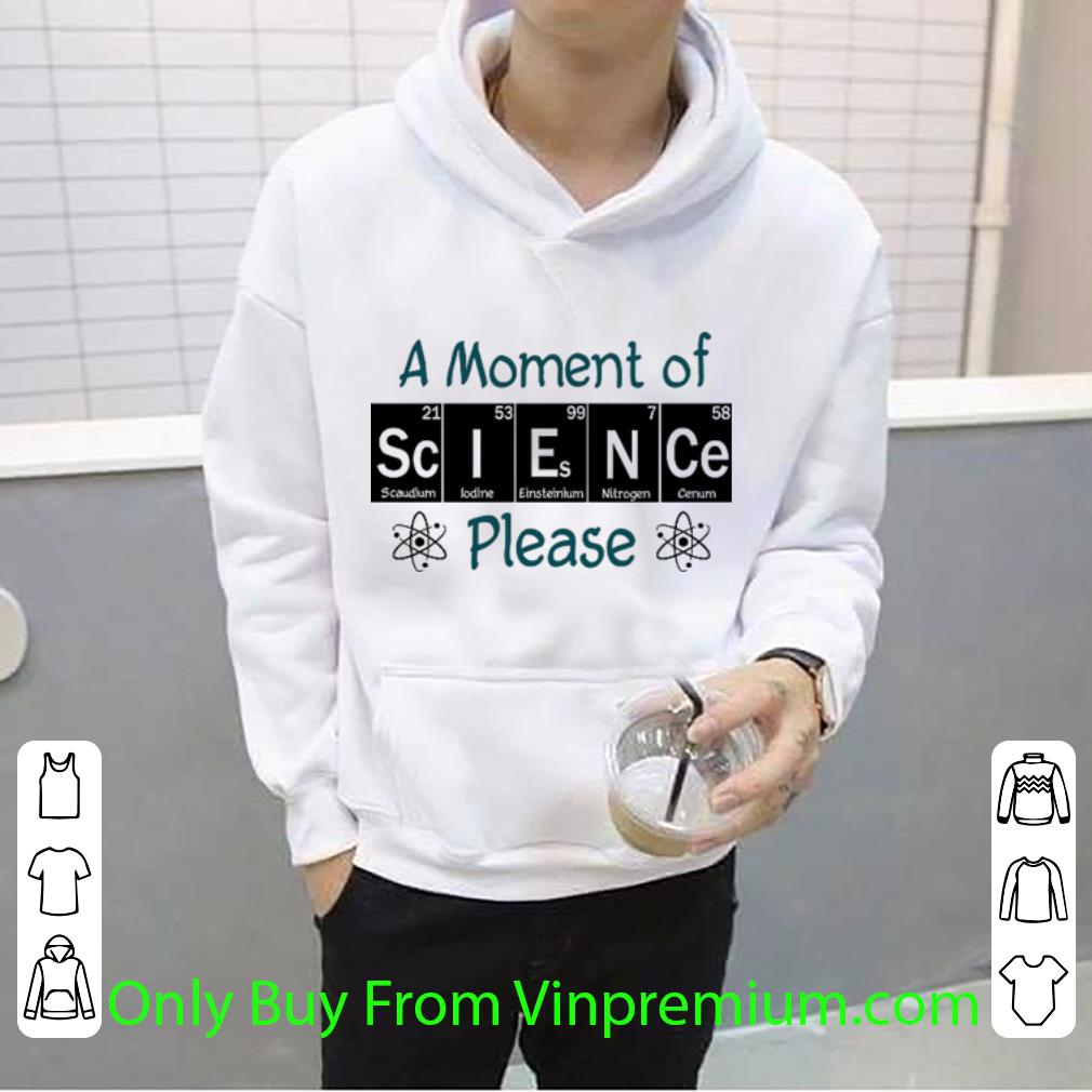 52644071 great a moment of science please shirt 4 - Great A Moment Of Science Please shirt