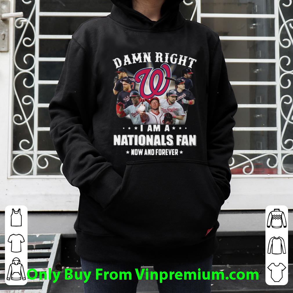 5857f05d original damn right i am a washington nationals fan now and forever football shirt 4 - Original Damn Right I Am A Washington Nationals Fan Now And Forever Football shirt