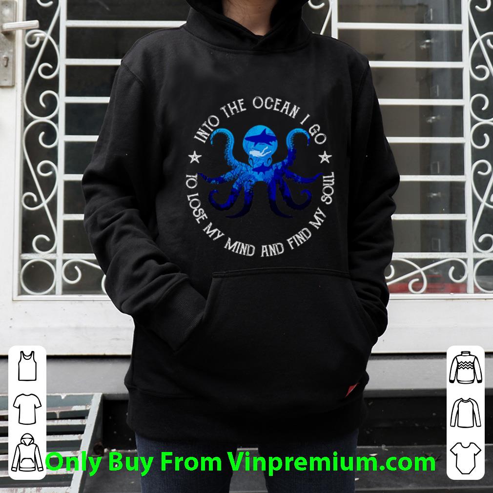 5936dbcb awesome octopus into the ocean i go to lose my mind and find my soul shirt 4 - Awesome Octopus Into The Ocean I Go To Lose My Mind And Find My Soul shirt
