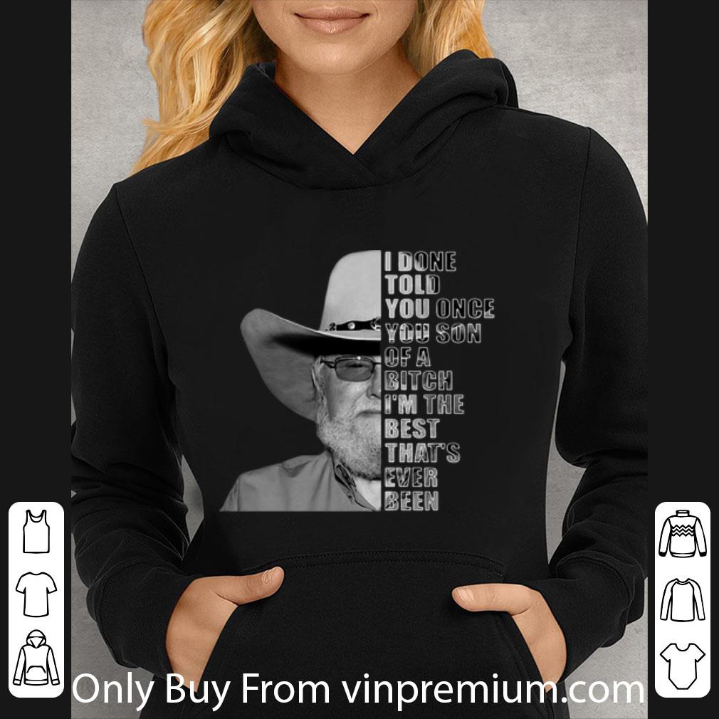5d9238a7 hot charlie daniels i done told you once you son of a bitch shirt 4 - Hot Charlie Daniels I Done Told You Once You Son Of A Bitch shirt