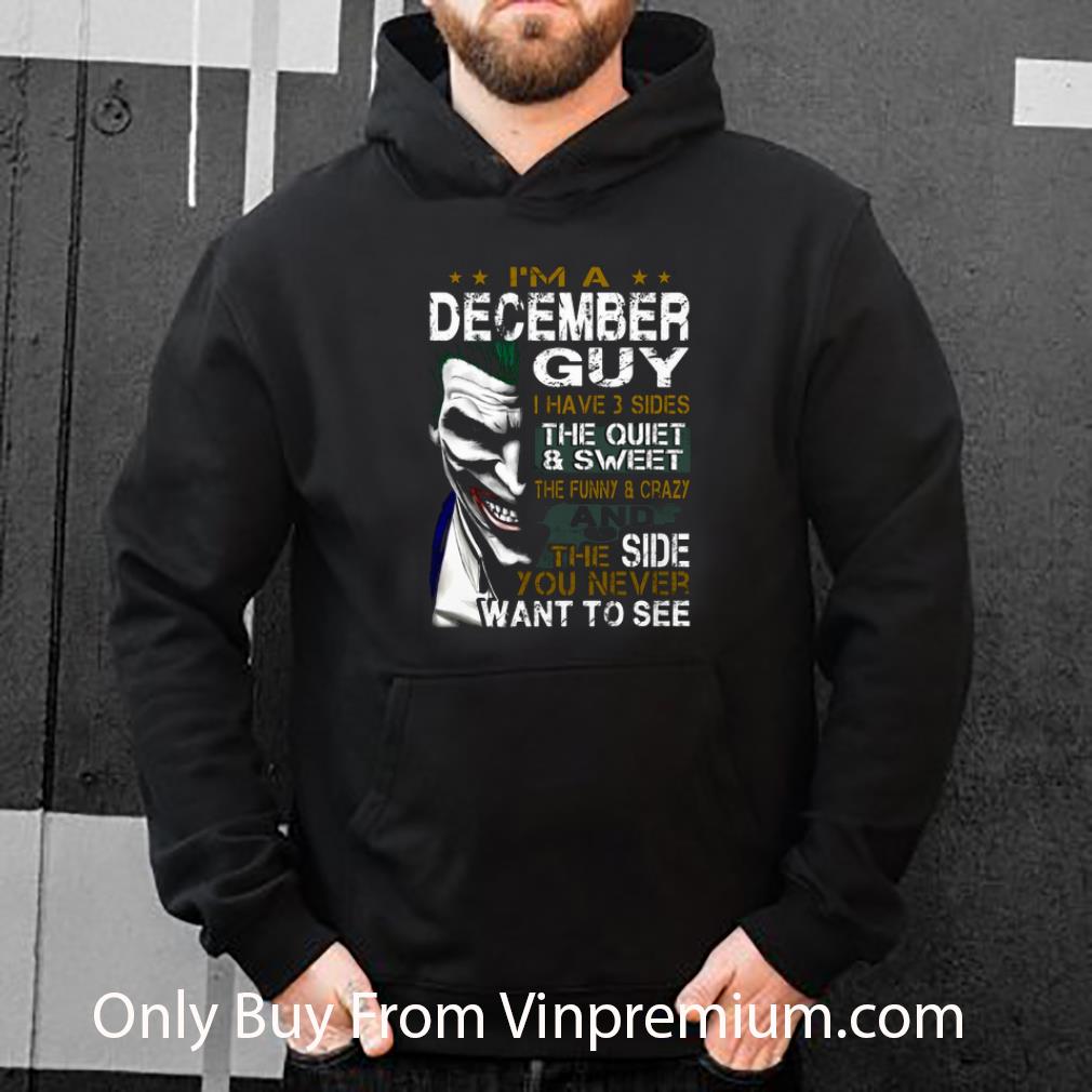 67ce2789 top joker i m a december guy i have 3 sides the quiet sweet the shirt 4 - Top Joker I'm A December Guy I Have 3 Sides The Quiet & Sweet The shirt