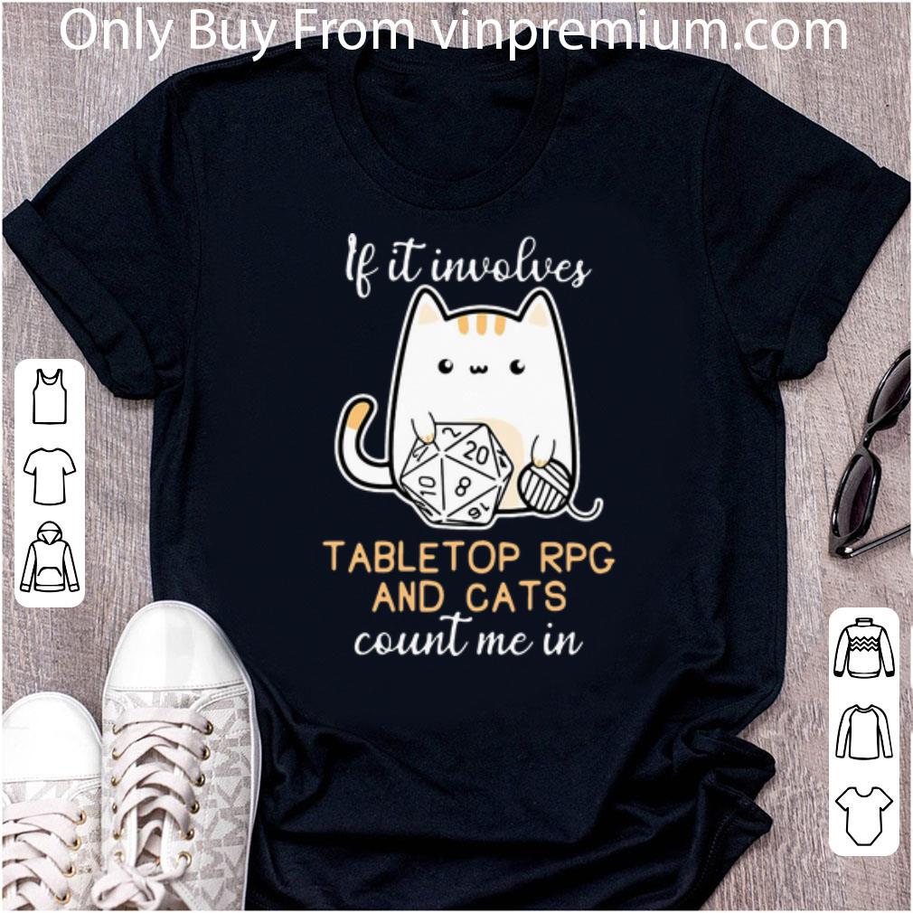 Original If It Involves Tabletop Rpg And Cats Count Me In shirt