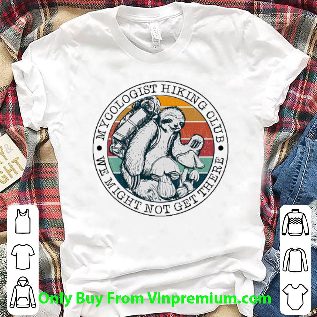 Official Sloth Mycologist Hiking Club We Might Not Get There Vintage shirt