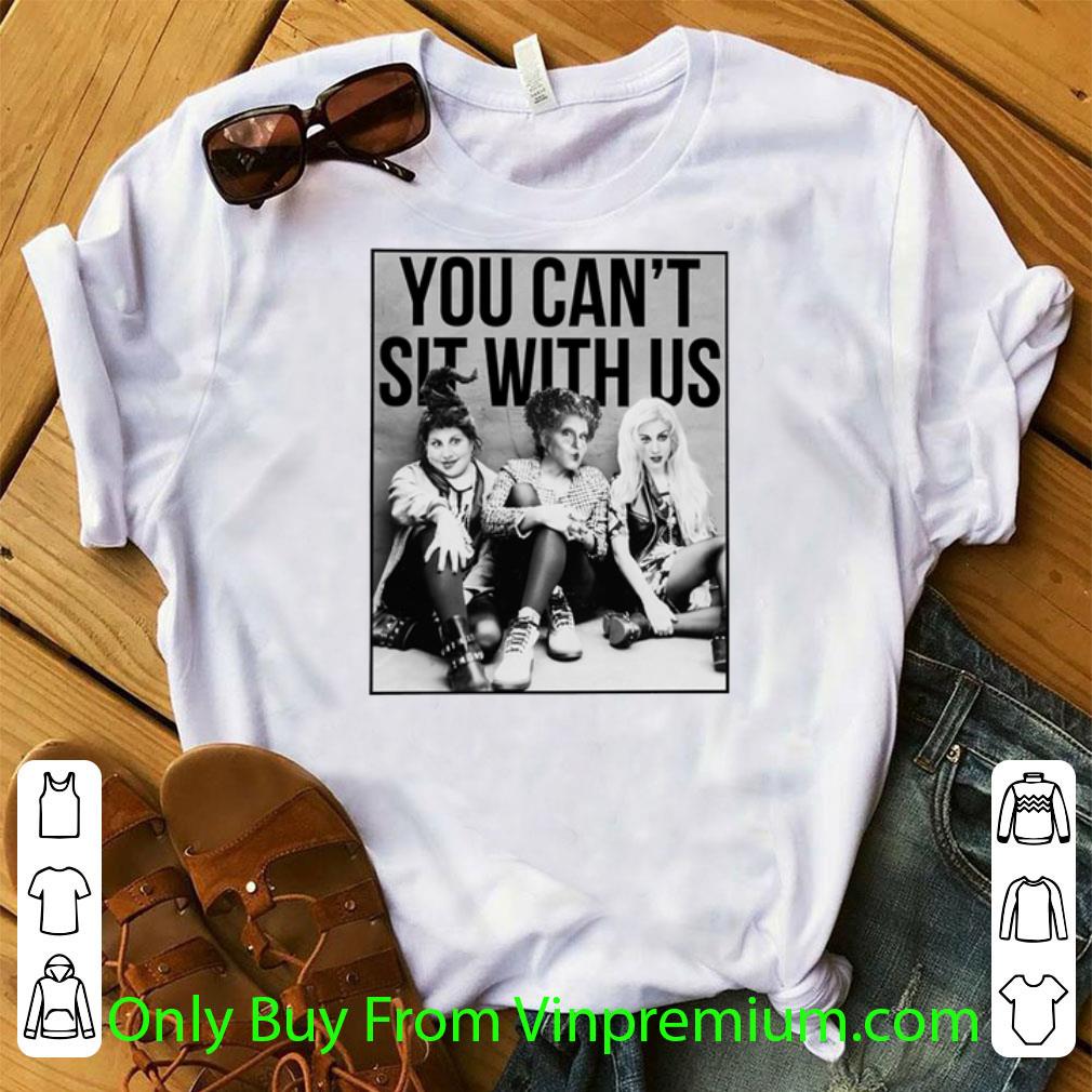 Awesome Hocus Pocus You Can't Sit With Us shirt