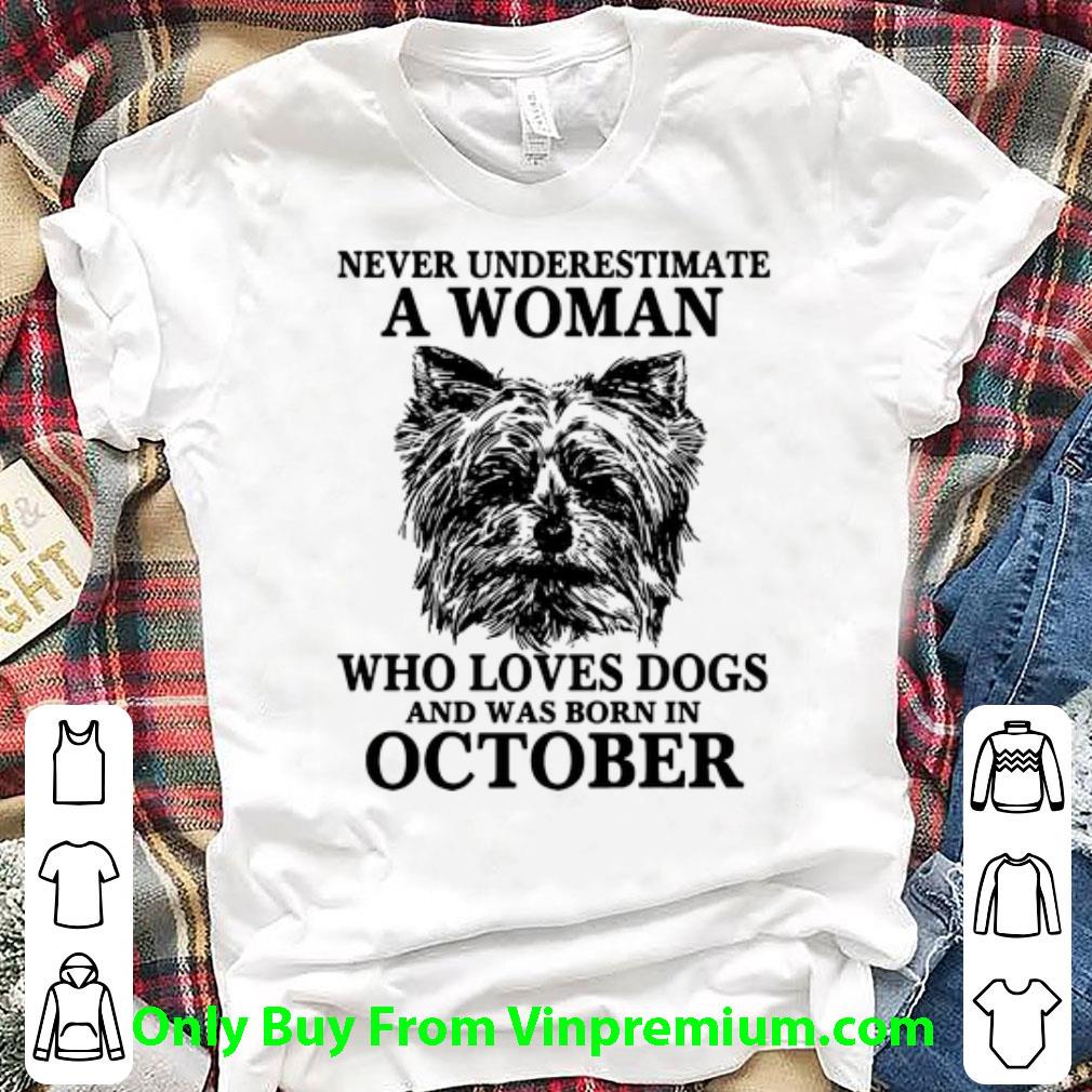 Premium Never Underestimate A Woman Who Loves Dogs And Was Born In October shirt