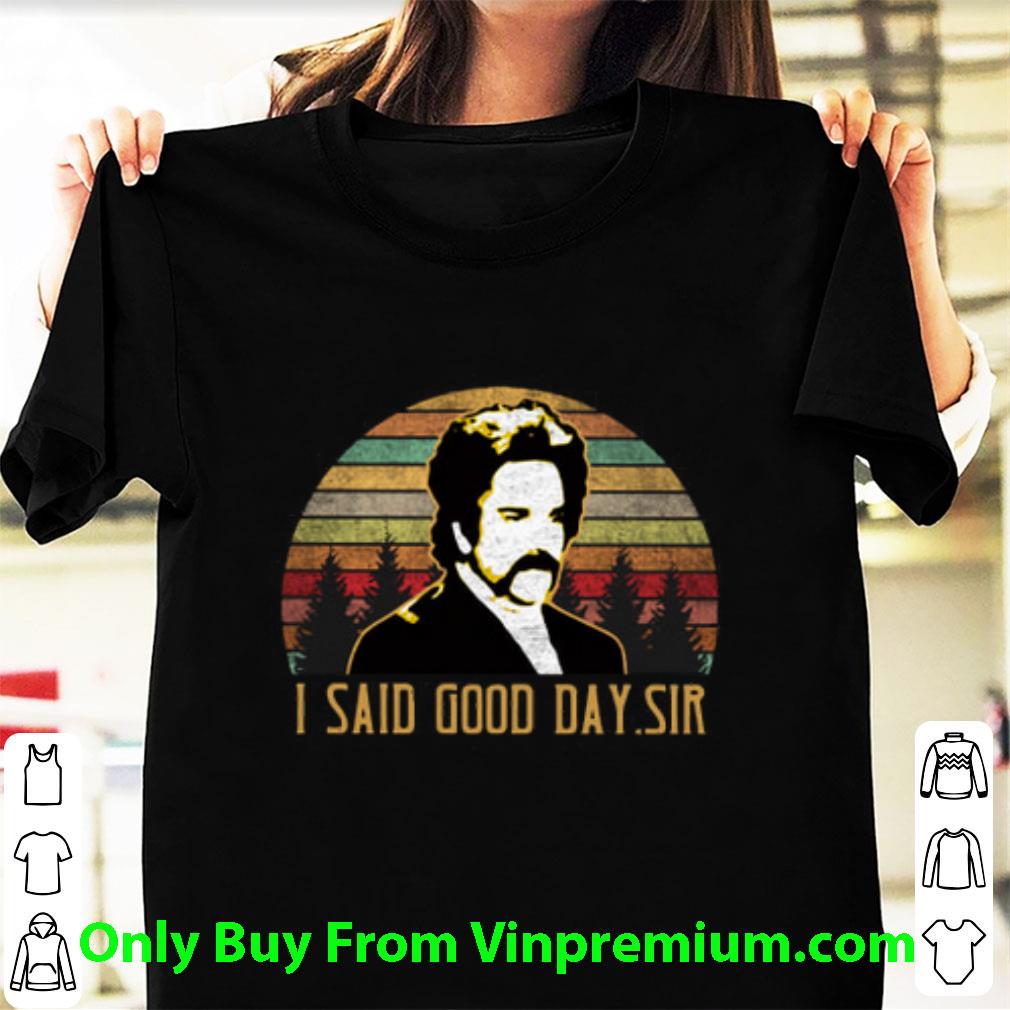 Top The Mighty Boosh I Said Good Day Sir Sunset shirt