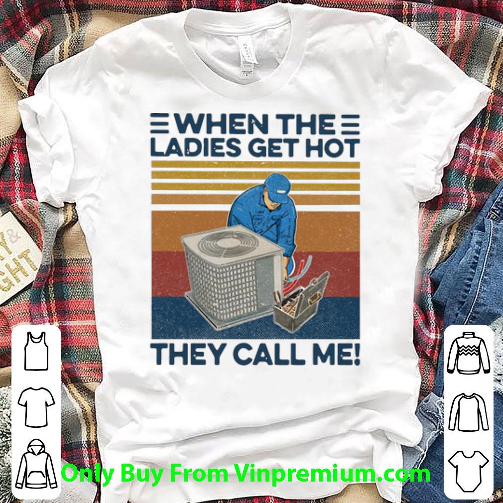 Great Vintage Repairman When The Ladies Get Hot Hvac They Call Me shirt