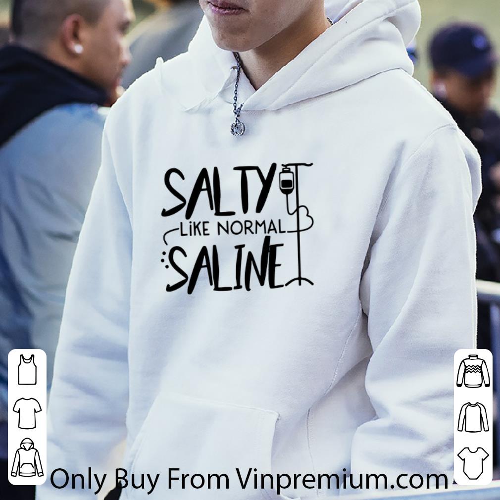 9bfabe52 nice salty like normal saline shirt 4 - Nice Salty Like Normal Saline shirt