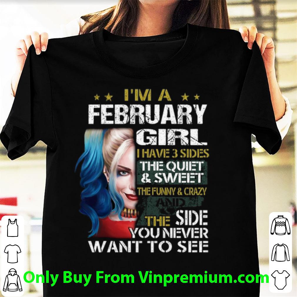 Awesome Harley Quinn I'm A February Girl I Have 3 Sides The Quiet Sweet shirt