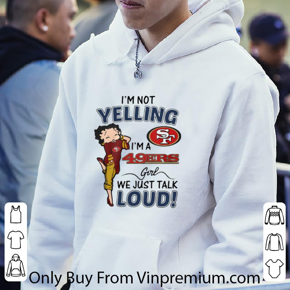 ac36701b great i m not yelling san francisco 49ers girl we just talk loud shirt 4 - Great I’m Not Yelling San Francisco 49ers Girl We Just Talk Loud shirt