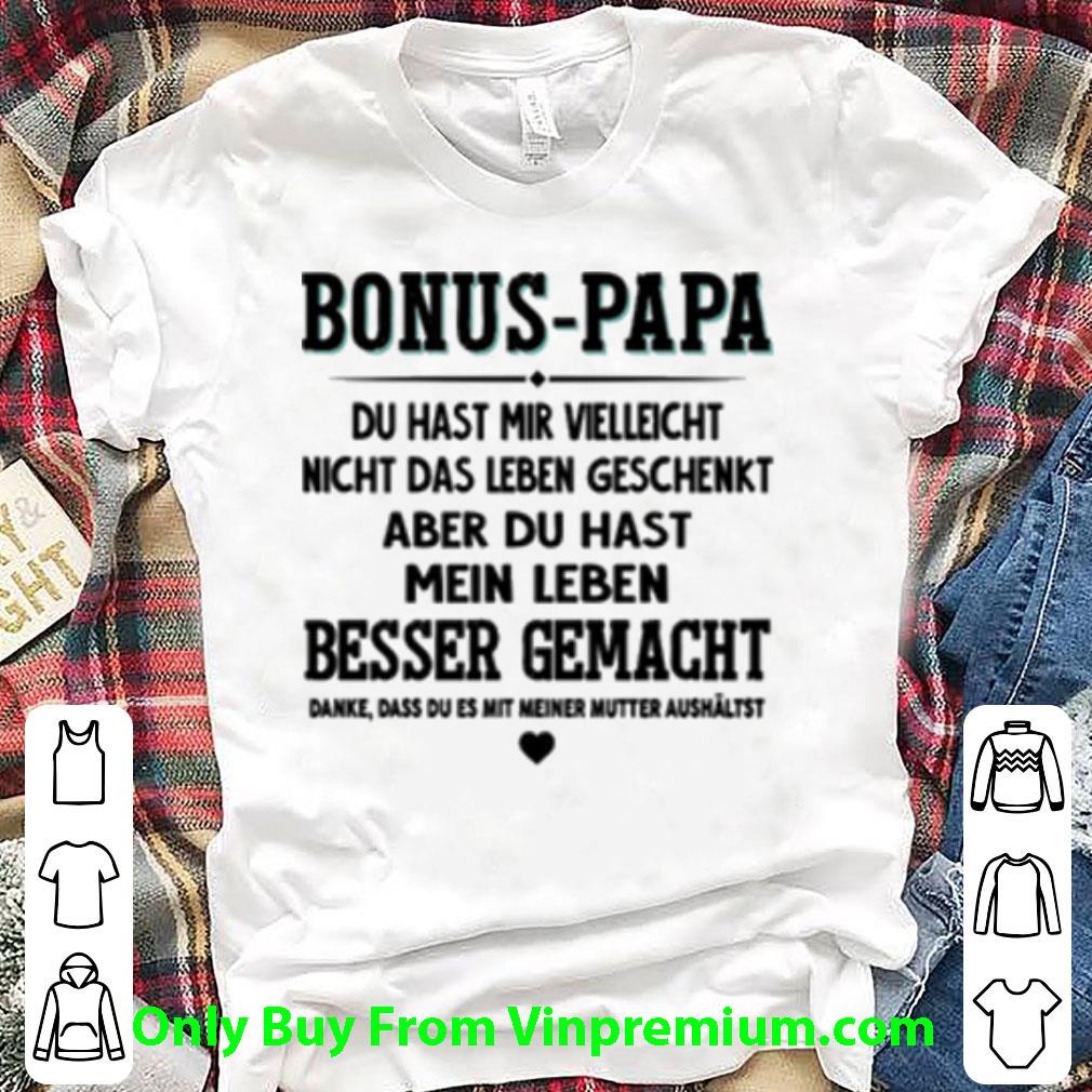 Premium Bonus-papa Du Hast Mir Vielleicht Nicht Das Leben Geschenkt Aber shirt