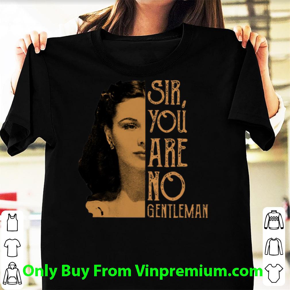 Original Scarlett O'hara Sir You Are No Gentleman shirt