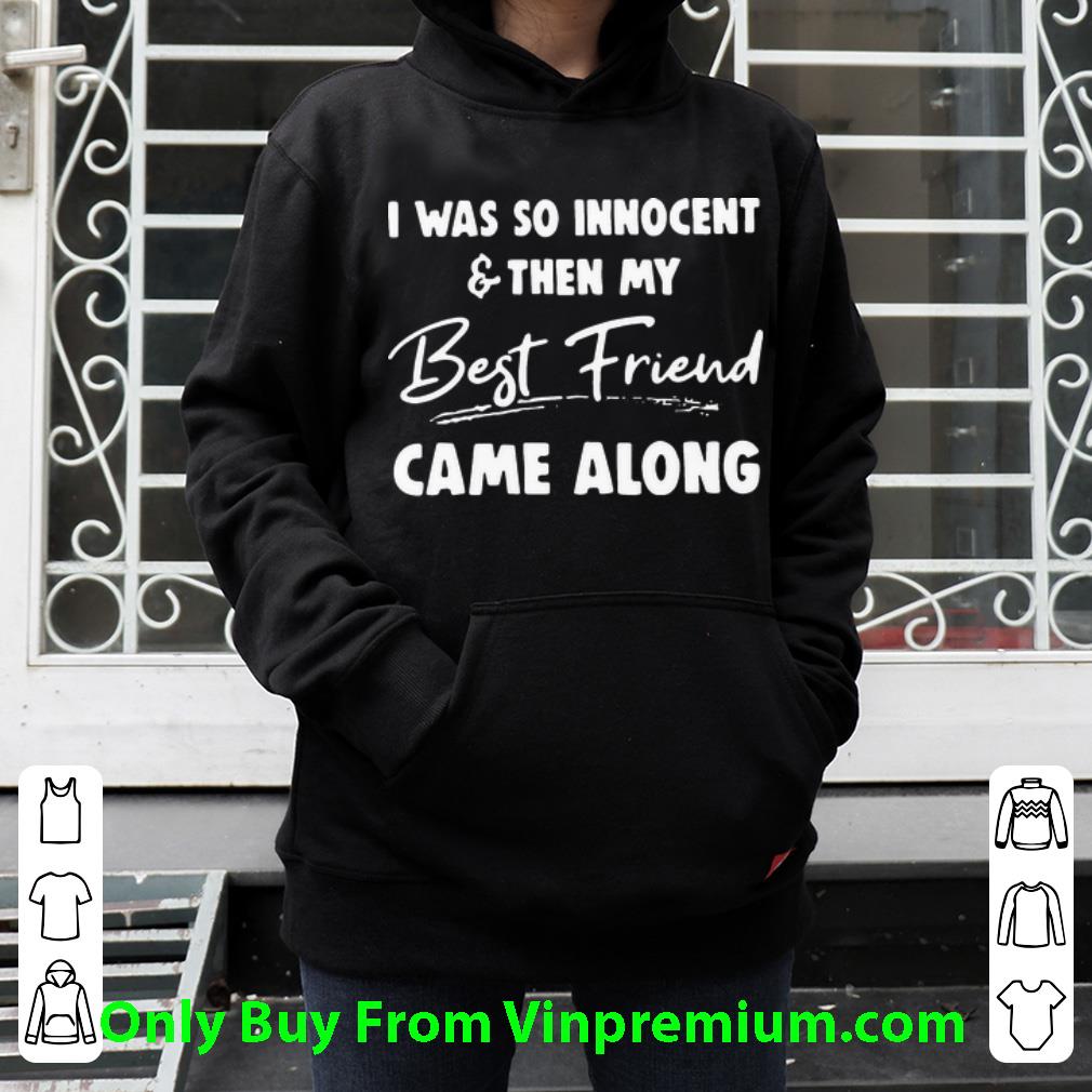 c08d3814 premium i was so innocent and then my best friend came along shirt 4 - Premium I Was So Innocent And Then My Best Friend Came Along shirt