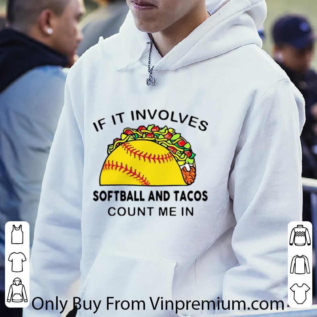 c3b0e802 pretty if it involves softball andd tacos count me in shirt 4 - Pretty If It Involves Softball Andd Tacos Count Me In shirt
