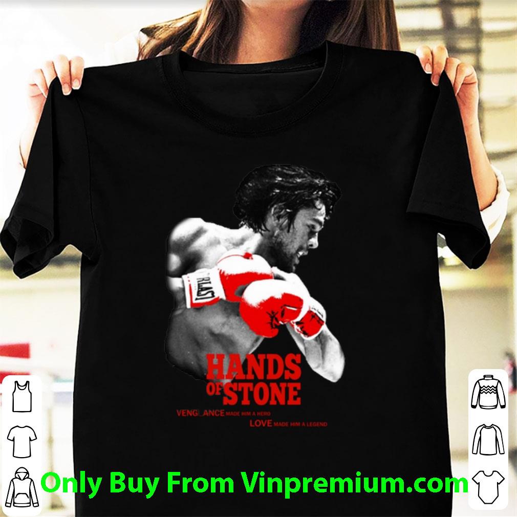 Premium Hands Of Stone Vengeance Made Him A Hero Love Made Him A Legend shirt