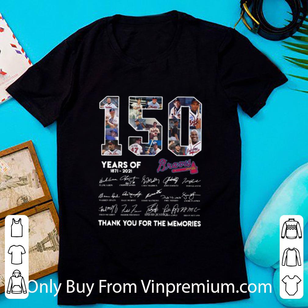 Official 150 Years Of Atlanta Braves 1871-2021 Thank You For The Memories shirt