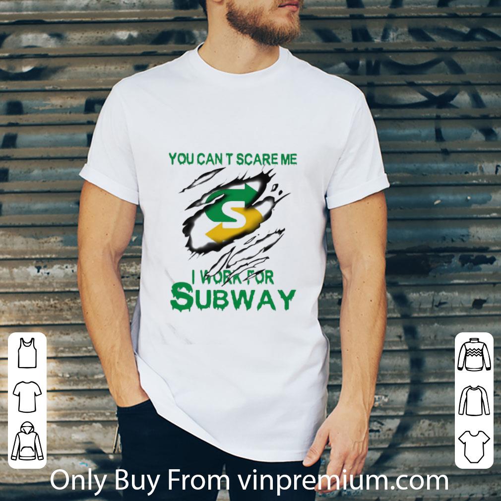 Original You Can’t Scare Me I Work For Subway shirt