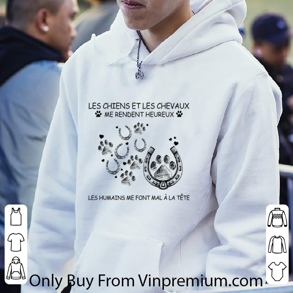 d865a36c pretty les chiens et les chevaux me rendent heureux les humains me font shirt 4 - Pretty Les Chiens Et Les Chevaux Me Rendent Heureux Les Humains Me Font shirt