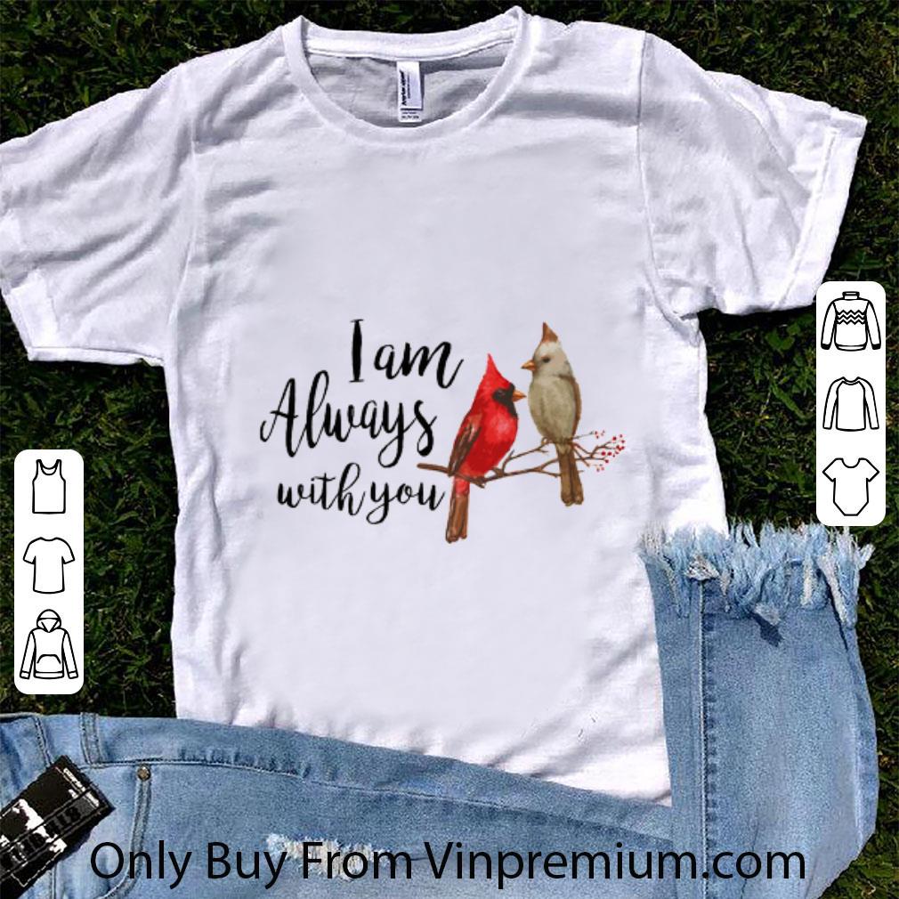Nice Cardinal Birds I Am Always With You shirt
