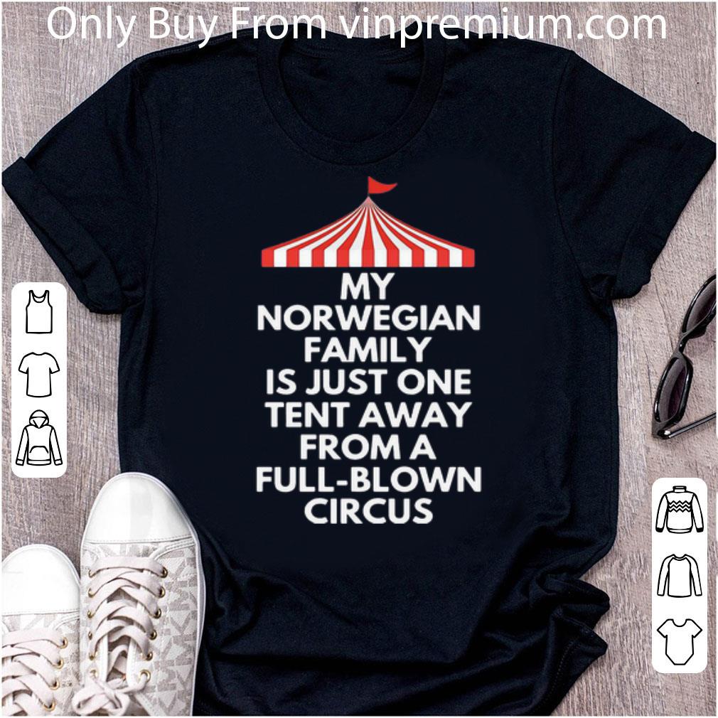 Pretty My Norwegian Family Is Just One Tent Away From A Full-blown Circus shirt