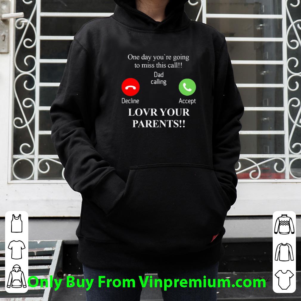 e86d05fe premium one day you re going to miss this call dad calling decline accept shirt 4 - Premium One Day You're Going To Miss This Call Dad Calling Decline Accept shirt