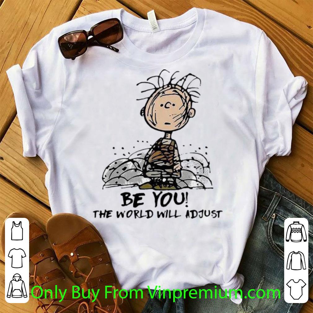 Official Charlie Brown Be You The World Will Adjust shirt