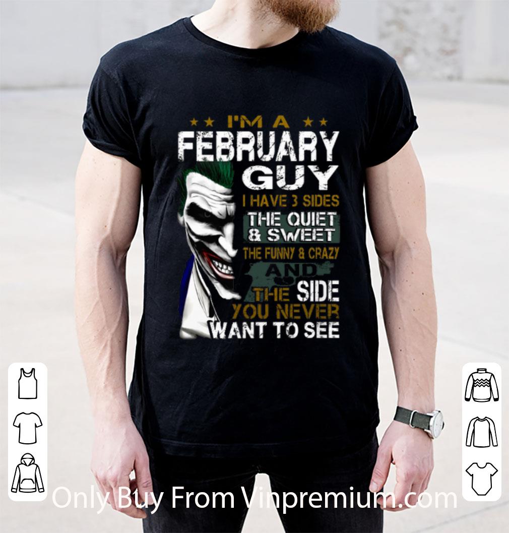 Hot I'm A February Guy I Have 3 Sides The Quiet & Sweet Joker shirt