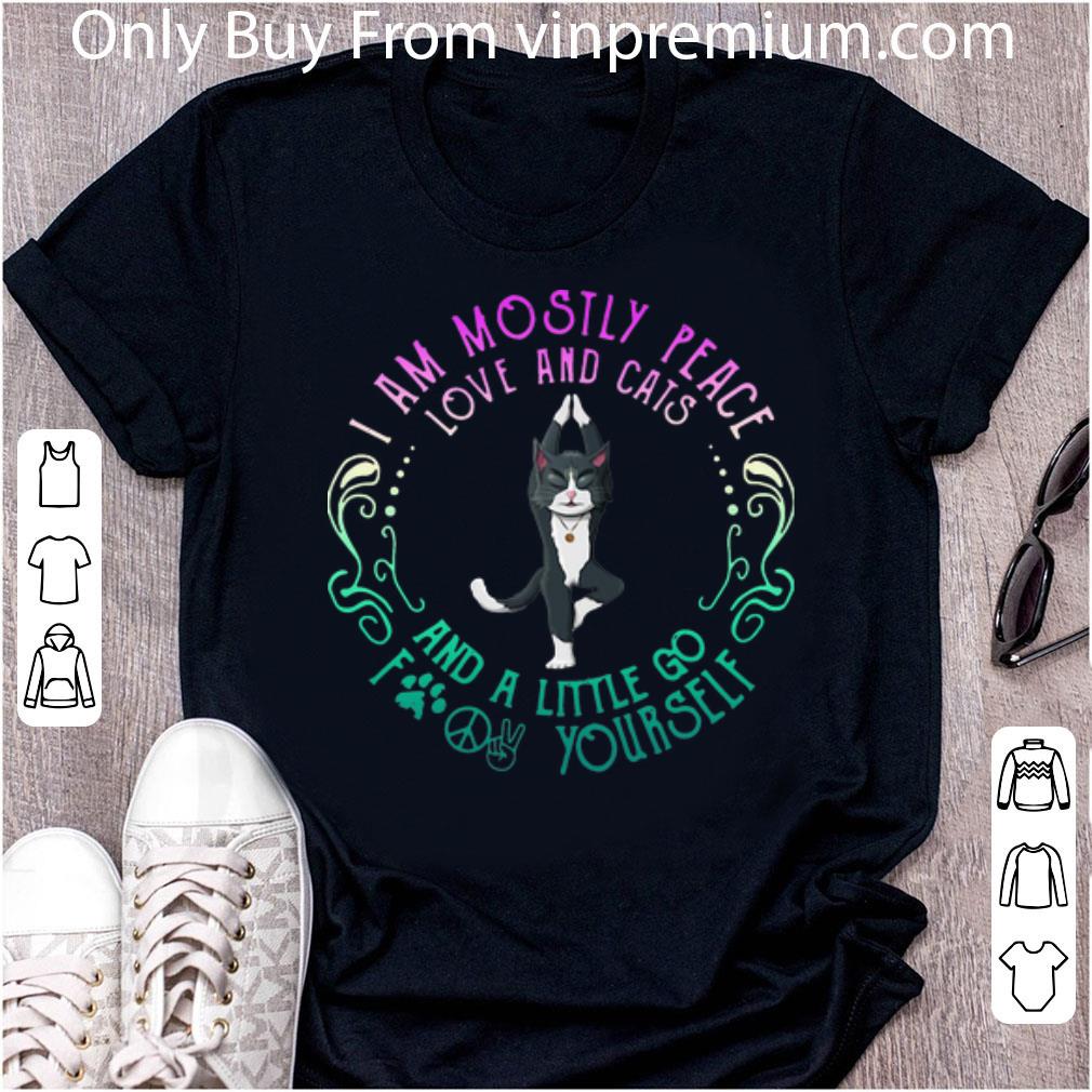 Hot Cat Yoga I Am Mostly Peace Love And Cats And A Little Go Fuck Yourself shirt