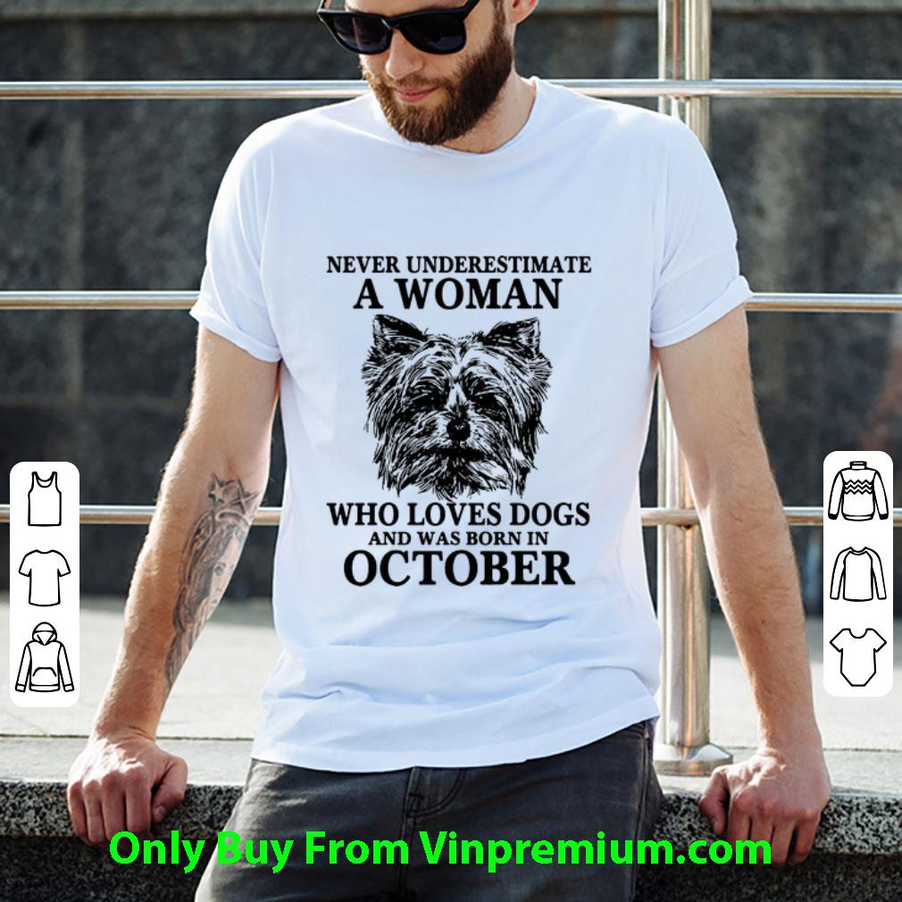 Premium Never Underestimate A Woman Who Loves Dogs And Was Born In October shirt