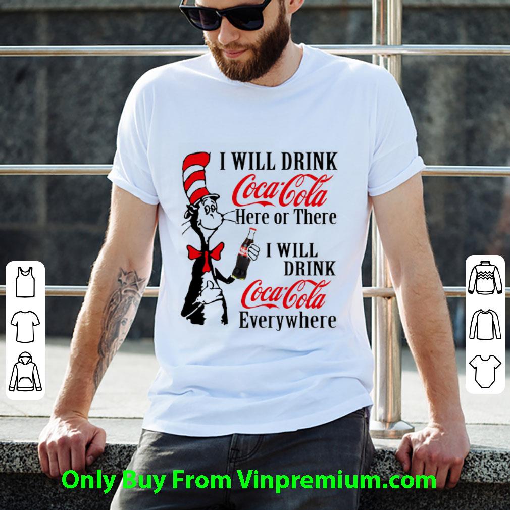 Premium Dr. Seuss I Will Drink Coca Cola Here Or There I Will Drink Coca shirt