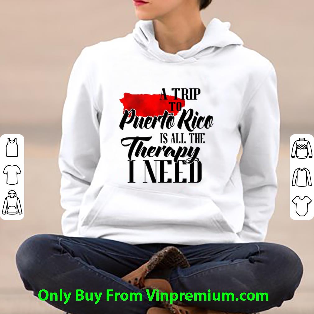 fe58ba22 hot a trip to puerto rico is all the therapy i need shirt 4 - Hot A Trip To Puerto Rico Is All The Therapy I Need shirt