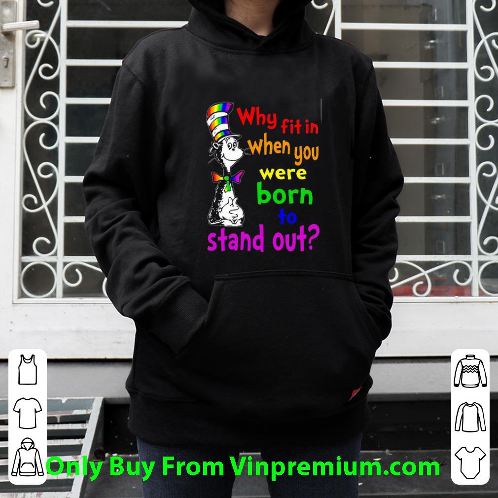 Hot Dr. Seuss Why Fit In When You Were Born Stand Out Lgbt shirt 120a2250 hot dr seuss why fit in when you were born stand out lgbt shirt 4 - Hot Dr. Seuss Why Fit In When You Were Born Stand Out Lgbt shirt