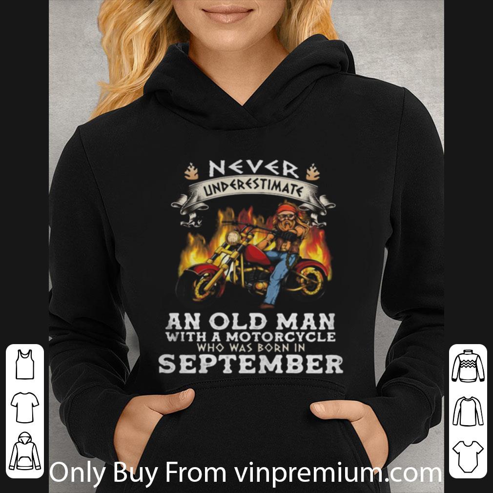 12e49979 great never underestimate an old man with a motorcycle september shirt 4 - Great Never Underestimate An Old Man With A Motorcycle September shirt