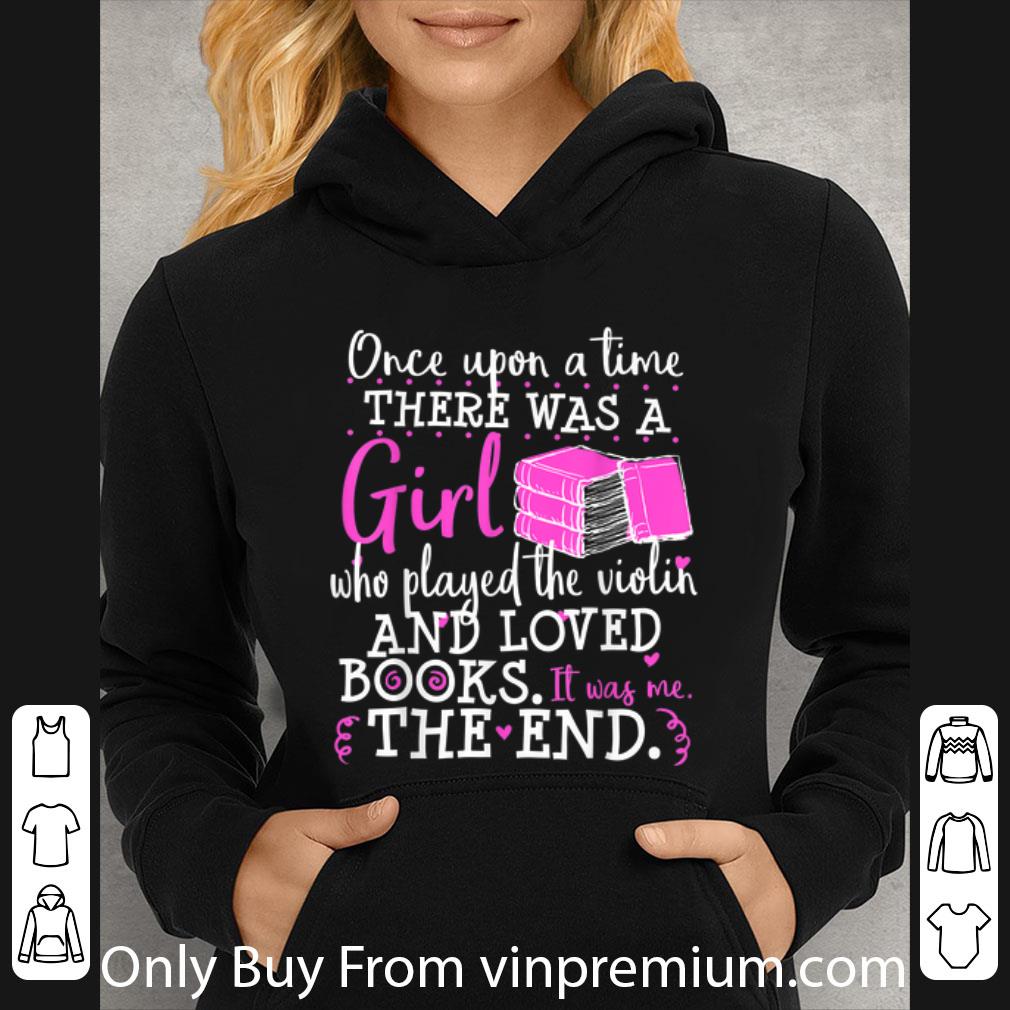 13fdede7 top once upon a time there was a girl who played the violin and loved books the end shirt 4 - Top Once Upon A Time There Was A Girl Who Played The Violin And Loved Books The End shirt