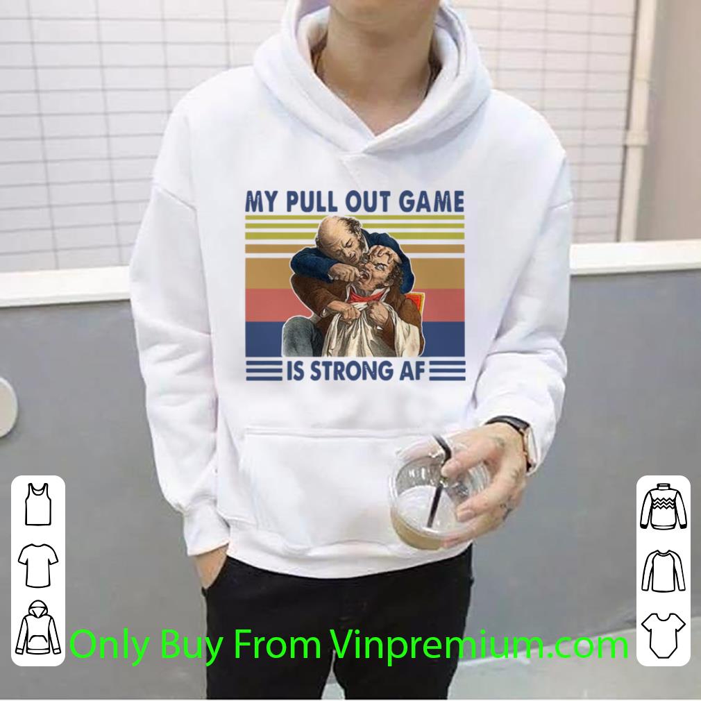 17b4d399 original vintage my pull out game is strong af shirt 4 - Original Vintage My Pull Out Game Is Strong Af shirt
