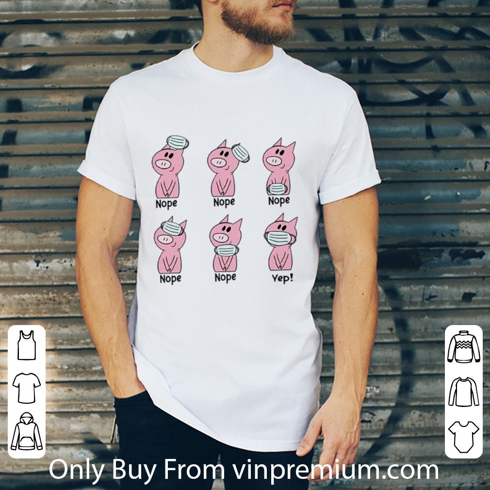 Top Pig Wear Mask Nope Yep Coronavirus shirt
