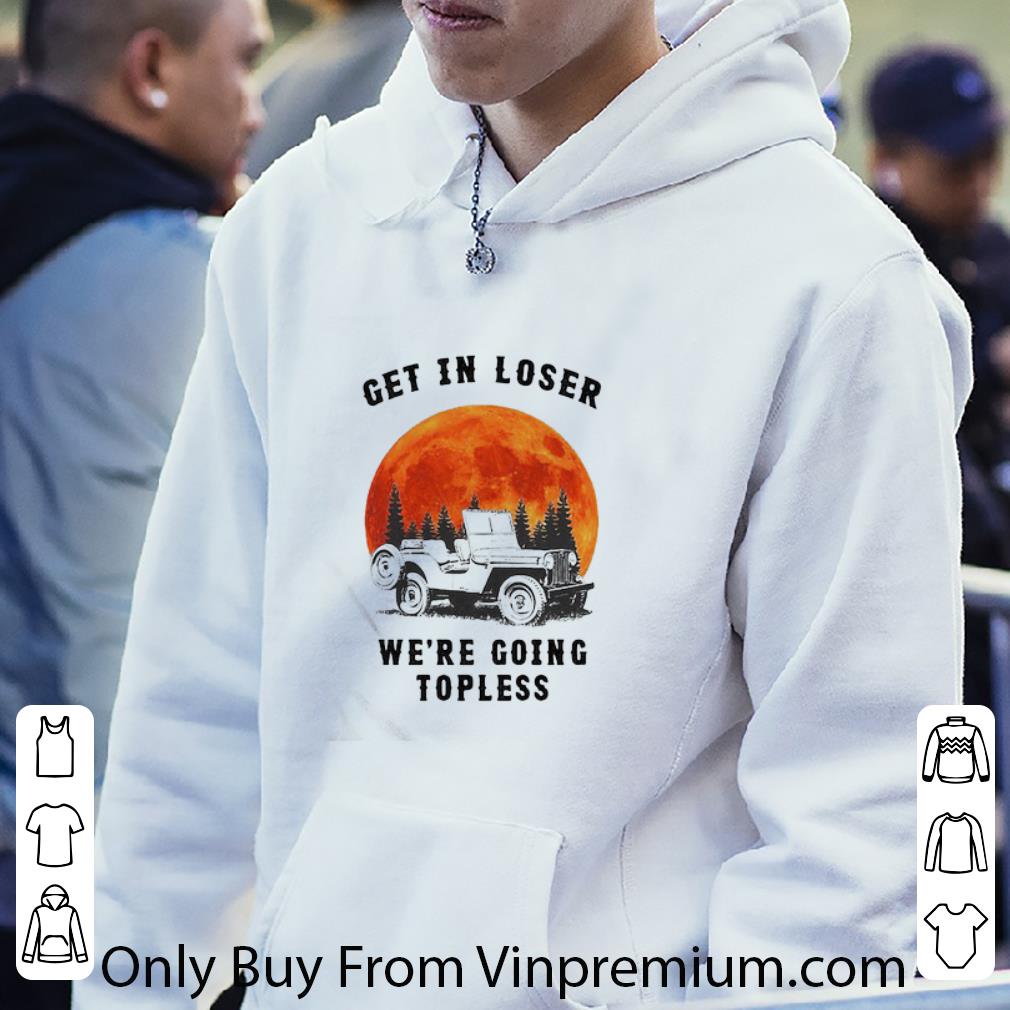 Top Get In Loser We’re Going Topless Jeep Sunset shirt 398731fa top get in loser we re going topless jeep sunset shirt 4 - Top Get In Loser We’re Going Topless Jeep Sunset shirt