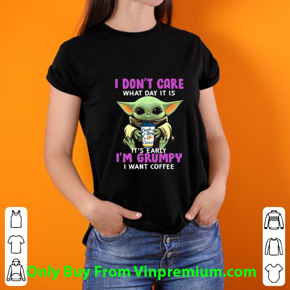 Hot Star Wars Baby Yoda I Don’t Care What Day It Is I’m Grumpy I Want Dutch Bros Coffee shirt Hot Star Wars Baby Yoda I Don’t Care What Day It Is I’m Grumpy I Want Dutch Bros Coffee shirt