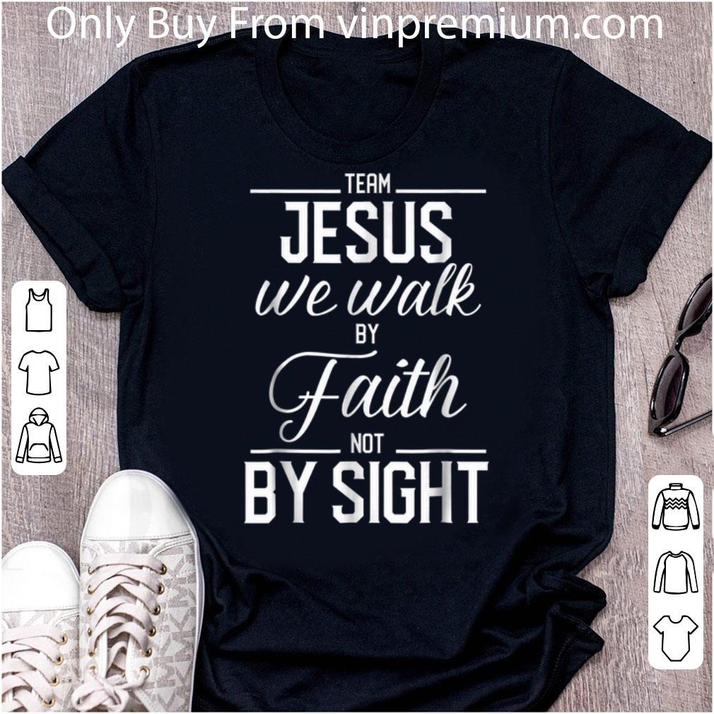 Great Team Jesus We Walk By Faith Not By Sight Bible Verse Christian shirt