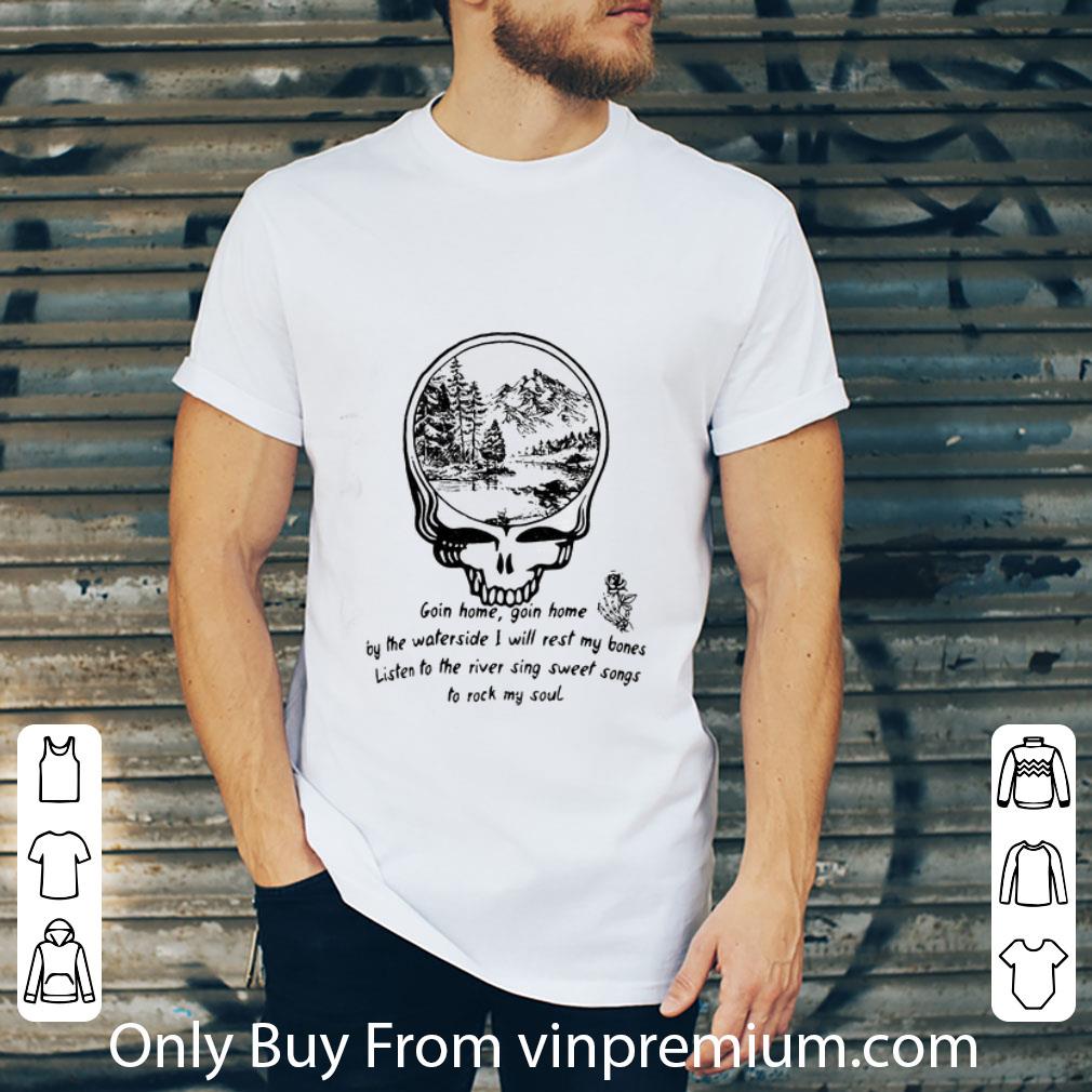 Awesome Skull Grateful Dead Going Home Going Home Enjoy The Waterside I Will Rest My Bones shirt